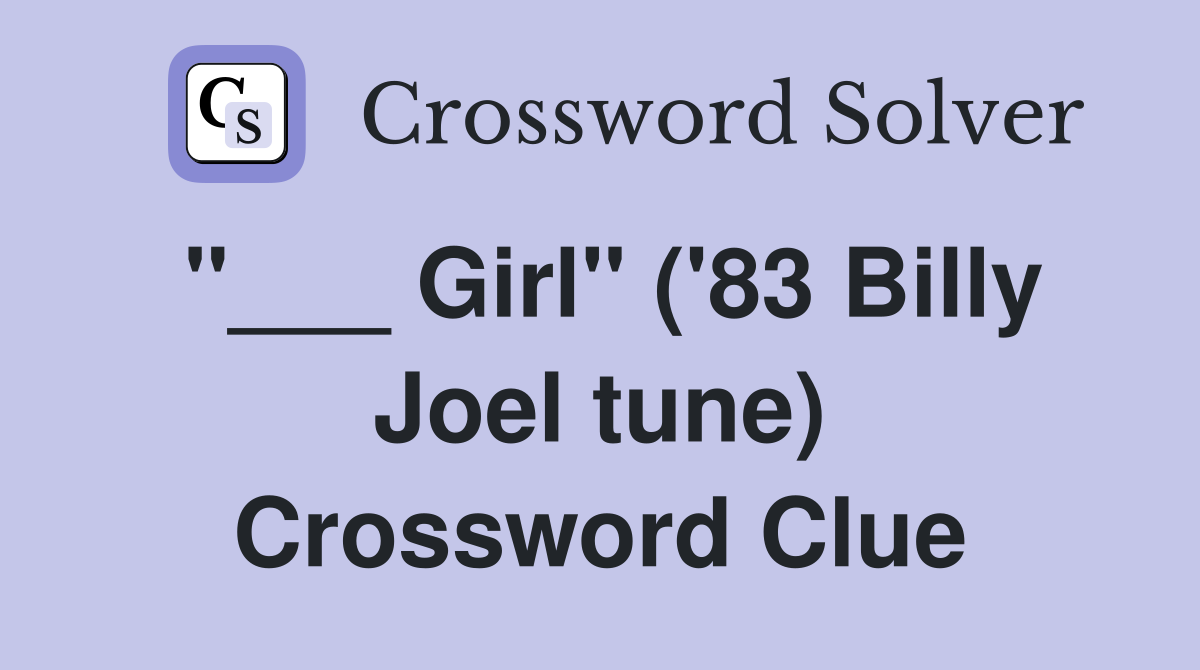 Girl" ('83 Billy Joel tune) Crossword Clue Answers Crossword Solver